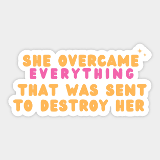 She Overcame Everything That Was Sent To Destroy Her Sticker